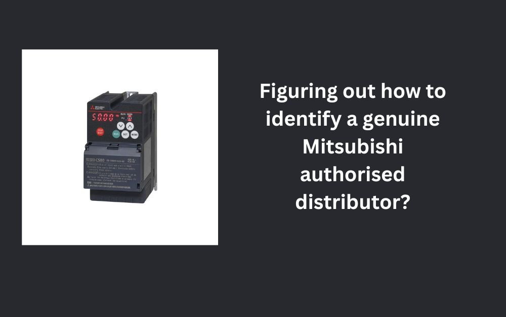 Figuring out how to identify a genuine Mitsubishi authorised distributor?